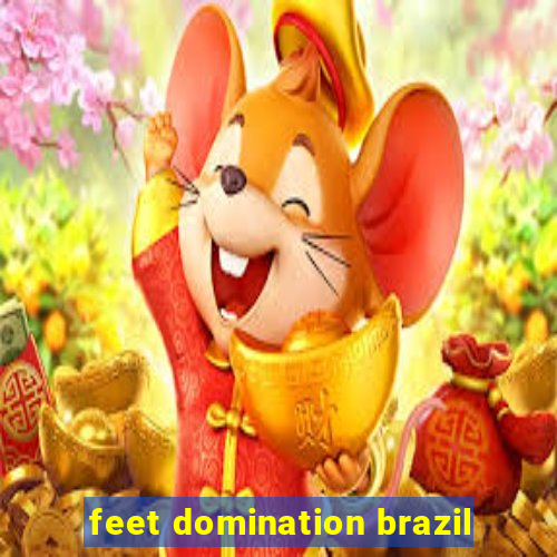 feet domination brazil